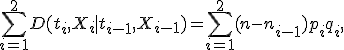 \sum_{i=1}^2D(t_i,X_i \mid t_{i-1},X_{i-1})=\sum_{i=1}^2(n-n_{i-1})p_iq_i,